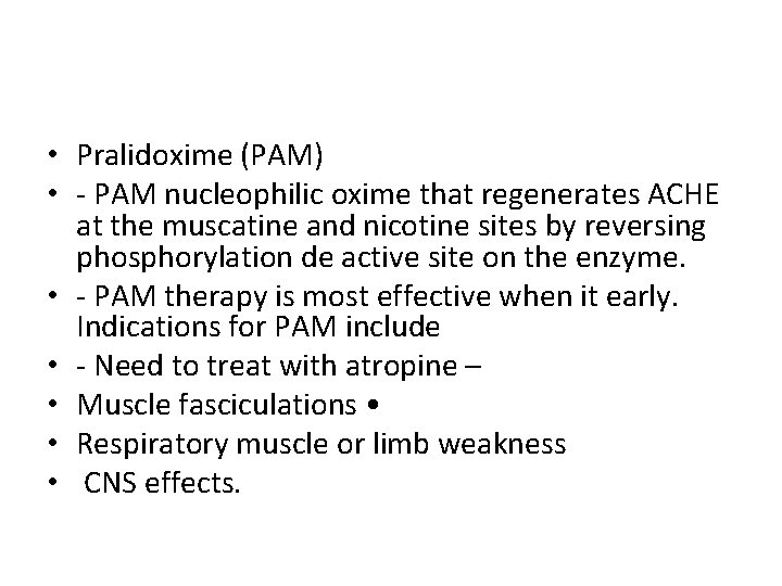  • Pralidoxime (PAM) • - PAM nucleophilic oxime that regenerates ACHE at the