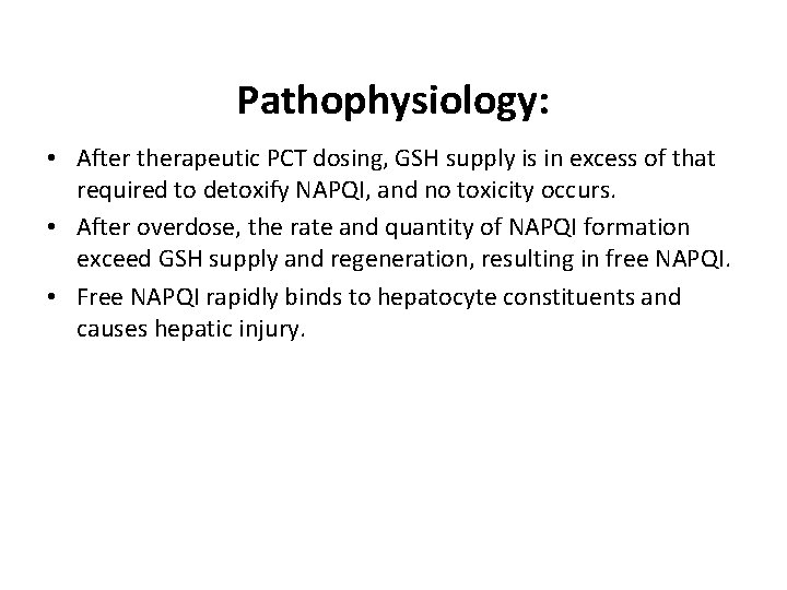 Pathophysiology: • After therapeutic PCT dosing, GSH supply is in excess of that required