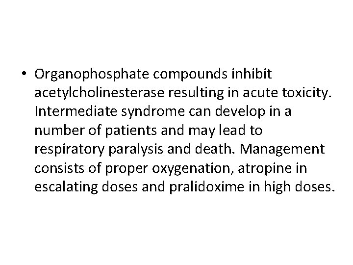  • Organophosphate compounds inhibit acetylcholinesterase resulting in acute toxicity. Intermediate syndrome can develop