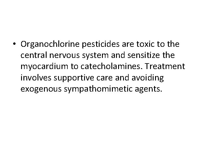  • Organochlorine pesticides are toxic to the central nervous system and sensitize the