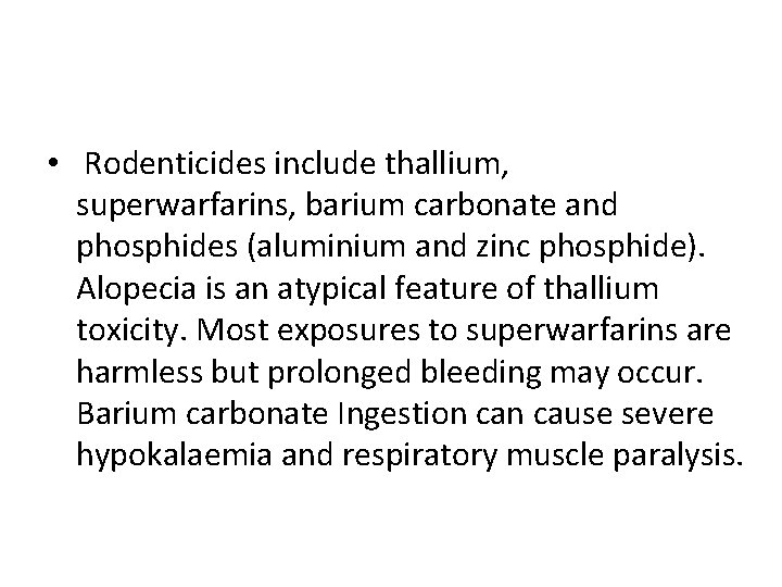  • Rodenticides include thallium, superwarfarins, barium carbonate and phosphides (aluminium and zinc phosphide).