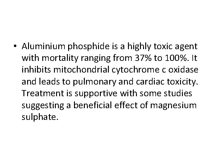  • Aluminium phosphide is a highly toxic agent with mortality ranging from 37%