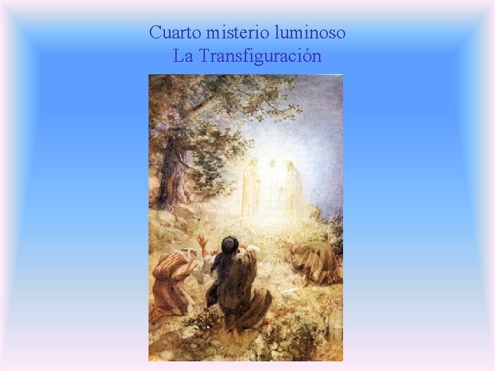 Cuarto misterio luminoso La Transfiguración Cuarto misterio luminoso La Transfiguración
