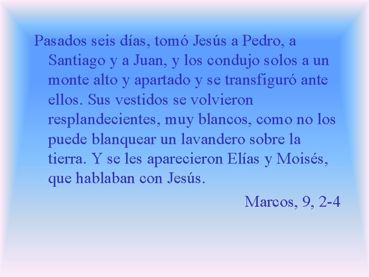 Pasados seis días, tomó Jesús a Pedro, a Santiago y a Juan, y los Pasados seis días, tomó Jesús a Pedro, a Santiago y a Juan, y los