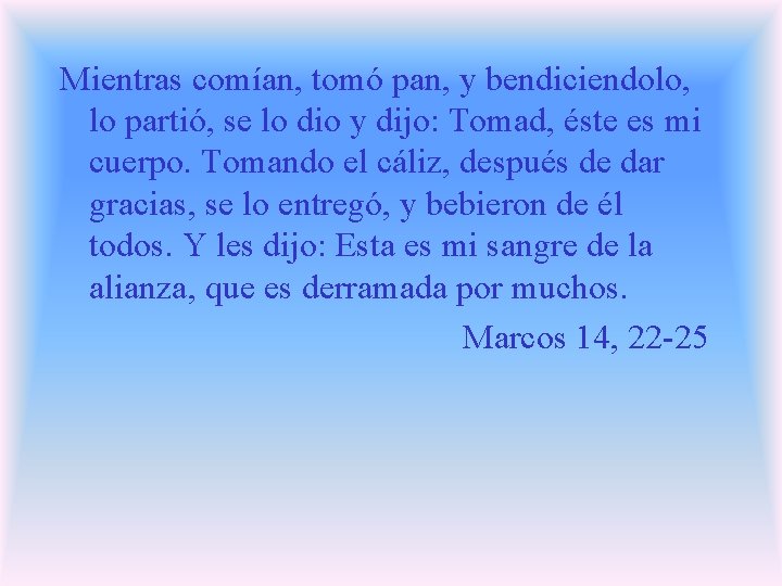 Mientras comían, tomó pan, y bendiciendolo, lo partió, se lo dio y dijo: Tomad, Mientras comían, tomó pan, y bendiciendolo, lo partió, se lo dio y dijo: Tomad,