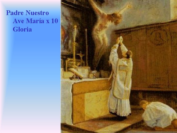 Padre Nuestro Ave María x 10 Gloria Padre Nuestro Ave María x 10 Gloria