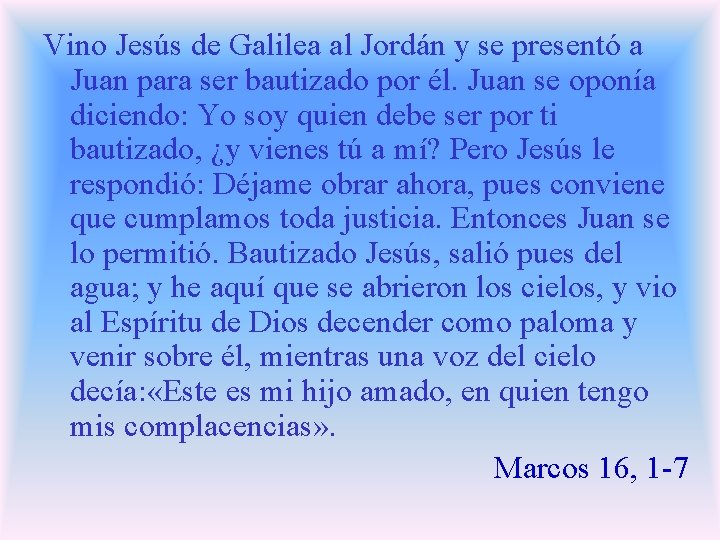 Vino Jesús de Galilea al Jordán y se presentó a Juan para ser bautizado Vino Jesús de Galilea al Jordán y se presentó a Juan para ser bautizado