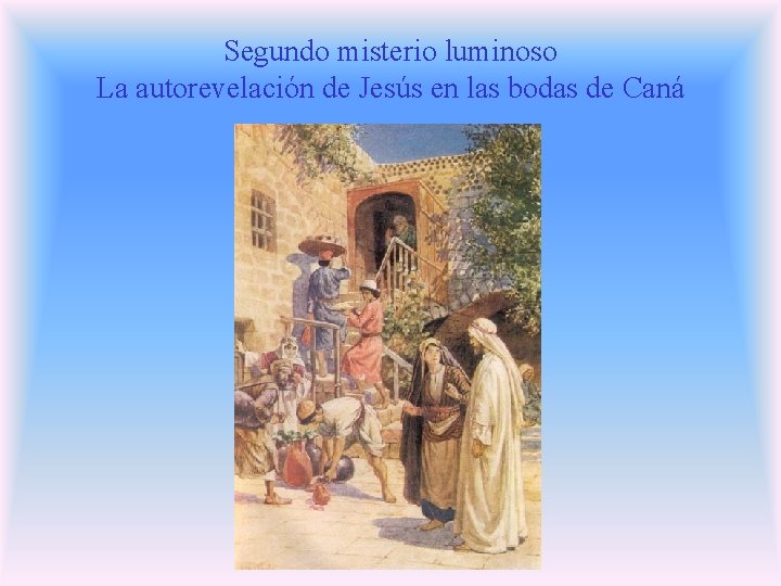 Segundo misterio luminoso La autorevelación de Jesús en las bodas de Caná Segundo misterio luminoso La autorevelación de Jesús en las bodas de Caná