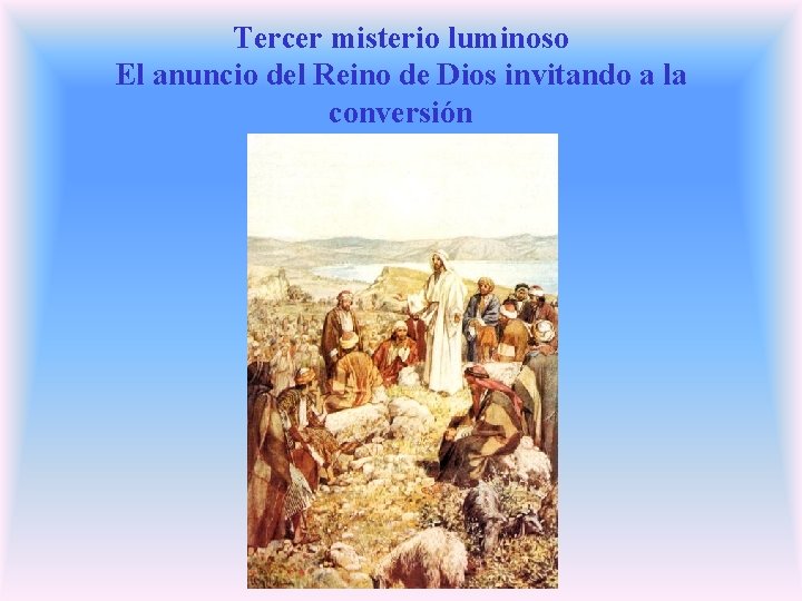 Tercer misterio luminoso El anuncio del Reino de Dios invitando a la conversión Tercer misterio luminoso El anuncio del Reino de Dios invitando a la conversión