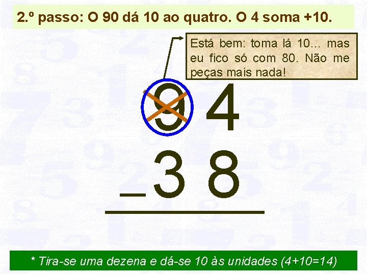 2. º passo: O 90 dá 10 ao quatro. O 4 soma +10. Está