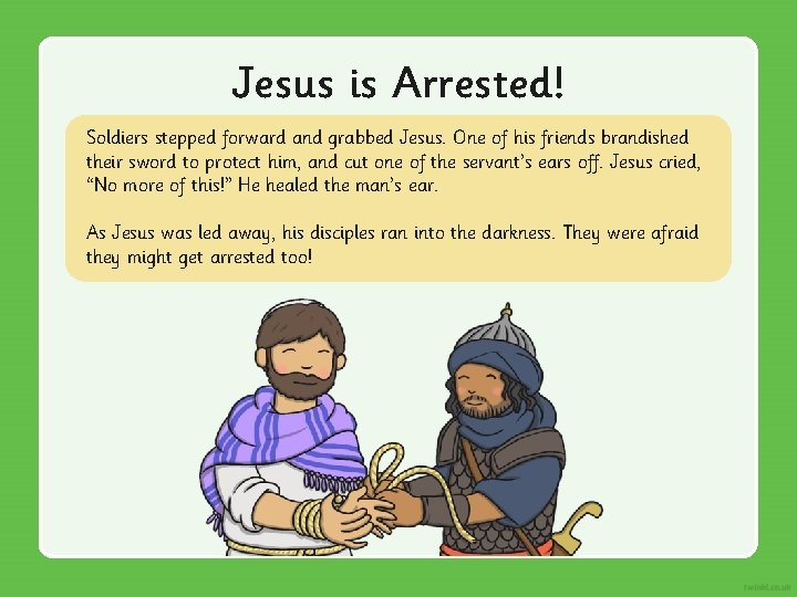 Jesus is Arrested! Soldiers stepped forward and grabbed Jesus. One of his friends brandished