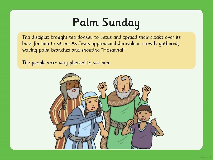 Palm Sunday The disciples brought the donkey to Jesus and spread their cloaks over