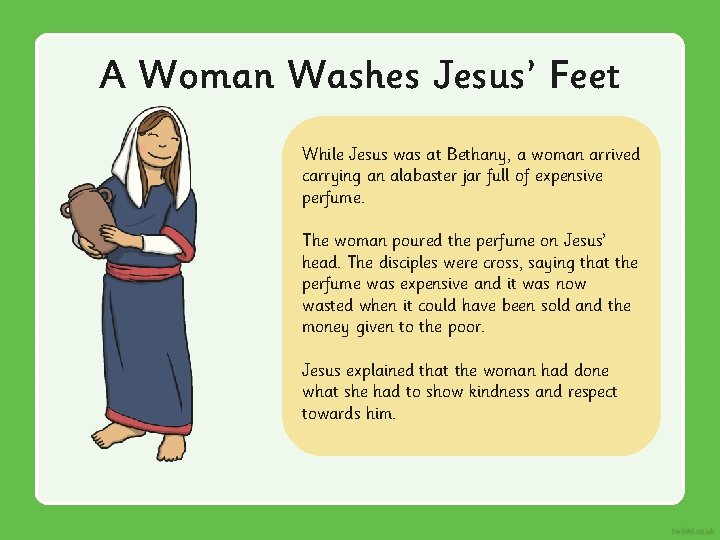 A Woman Washes Jesus’ Feet While Jesus was at Bethany, a woman arrived carrying