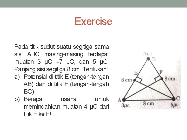 Exercise Pada titik sudut suatu segitiga sama sisi ABC masing-masing terdapat muatan 3 μC,