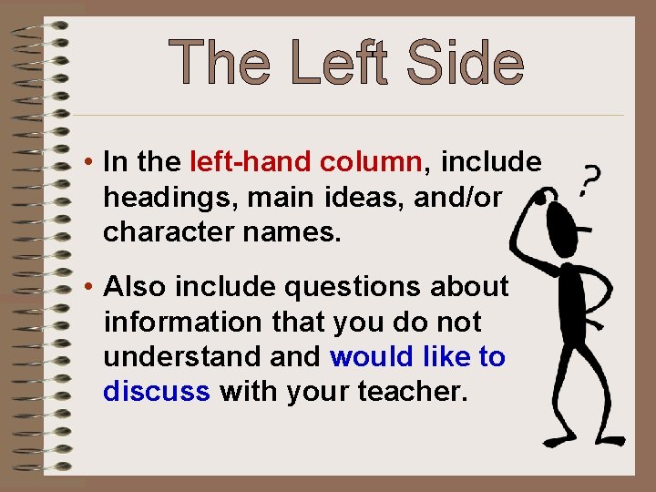 The Left Side • In the left-hand column, include headings, main ideas, and/or character