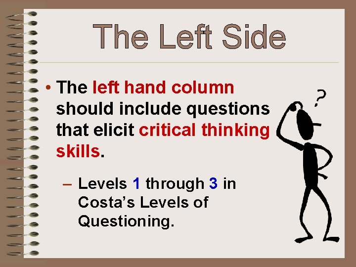 The Left Side • The left hand column should include questions that elicit critical