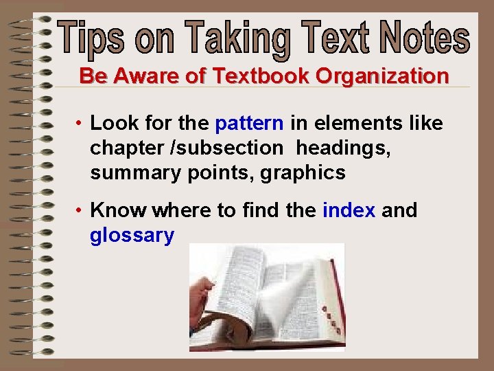 Be Aware of Textbook Organization • Look for the pattern in elements like chapter