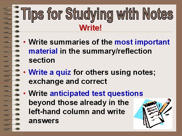Write! • Write summaries of the most important material in the summary/reflection section •