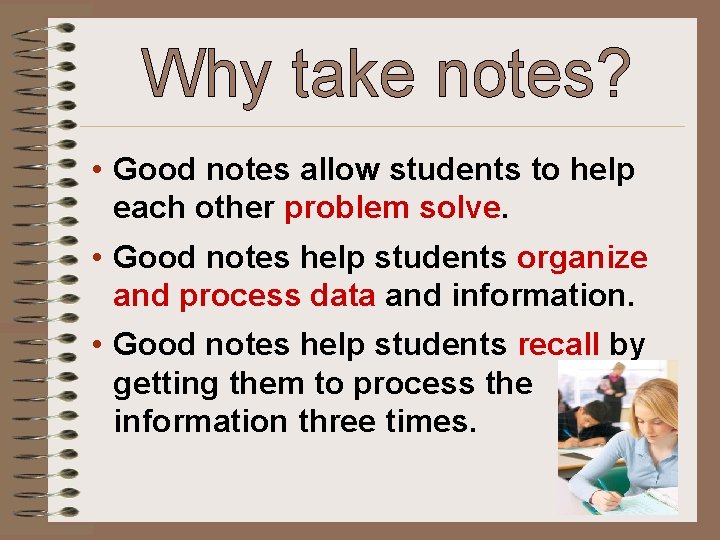 Why take notes? • Good notes allow students to help each other problem solve.
