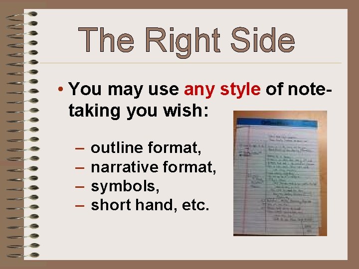 The Right Side • You may use any style of notetaking you wish: –