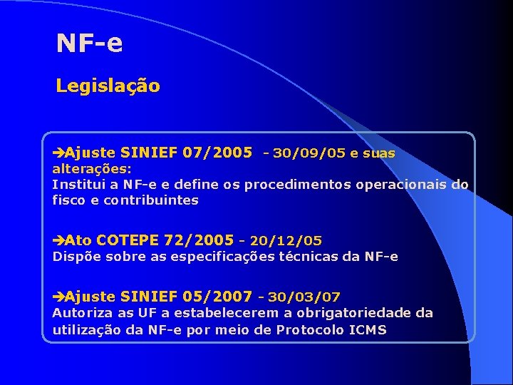 NF-e Legislação èAjuste SINIEF 07/2005 - 30/09/05 e suas alterações: Institui a NF-e e