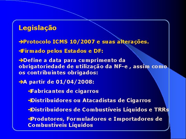 Legislação èProtocolo ICMS 10/2007 e suas alterações. è Firmado pelos Estados e DF: èDefine