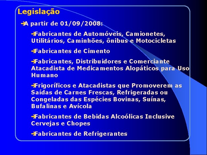 Legislação è A partir de 01/09/2008: è Fabricantes de Automóveis, Camionetes, Utilitários, Caminhões, ônibus