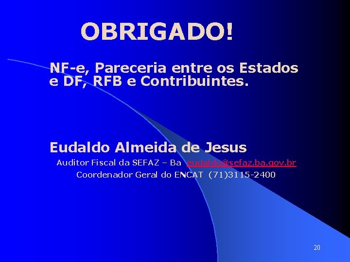 OBRIGADO! NF-e, Pareceria entre os Estados e DF, RFB e Contribuintes. Eudaldo Almeida de