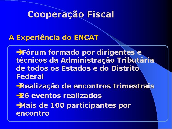 Cooperação Fiscal A Experiência do ENCAT èFórum formado por dirigentes e técnicos da Administração