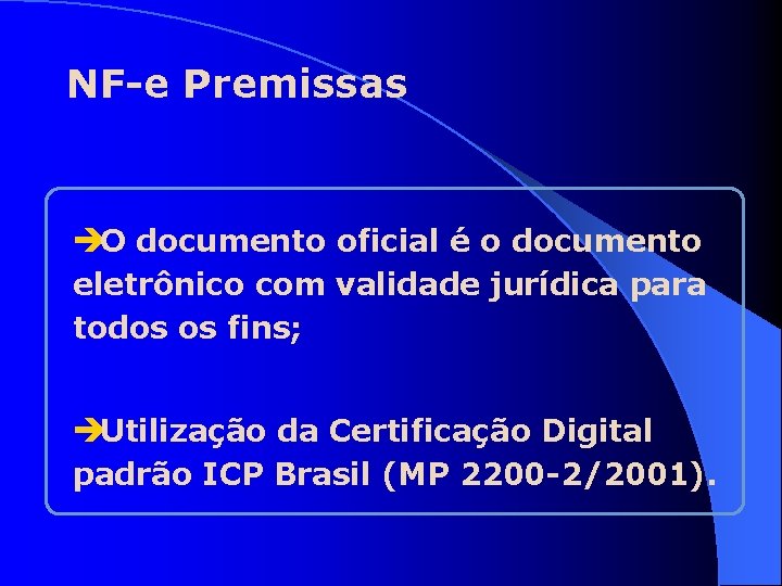 NF-e Premissas èO documento oficial é o documento eletrônico com validade jurídica para todos