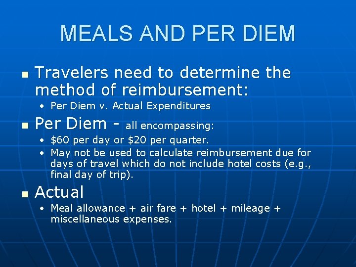 MEALS AND PER DIEM n Travelers need to determine the method of reimbursement: •