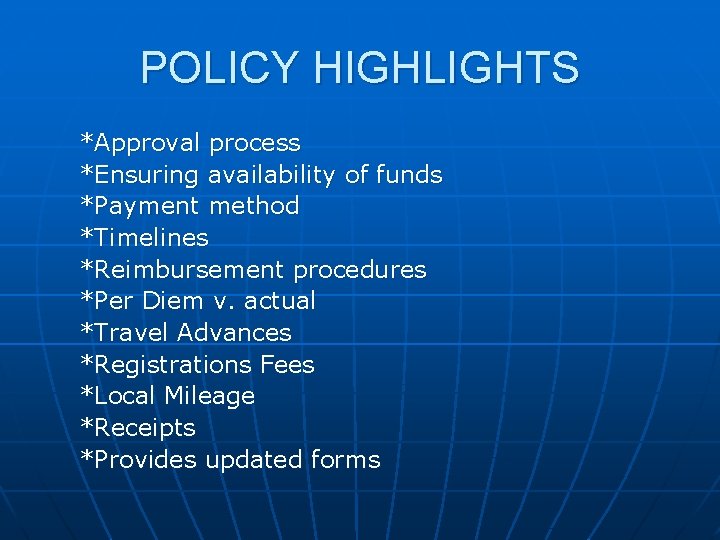 POLICY HIGHLIGHTS *Approval process *Ensuring availability of funds *Payment method *Timelines *Reimbursement procedures *Per