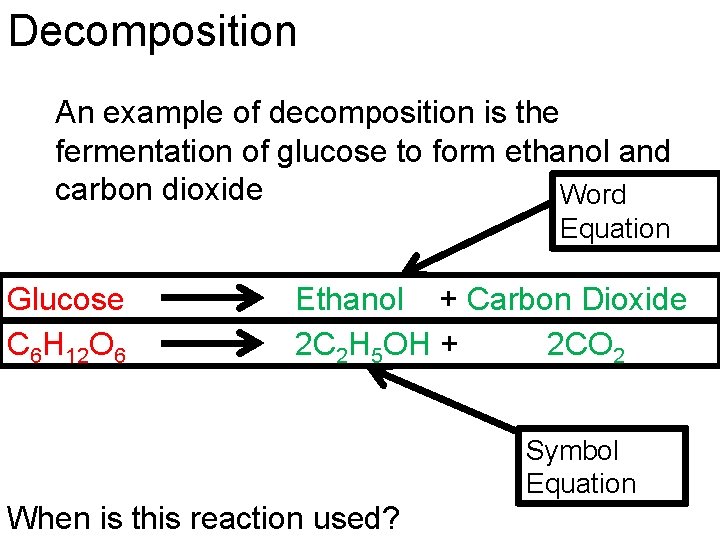 Decomposition An example of decomposition is the fermentation of glucose to form ethanol and
