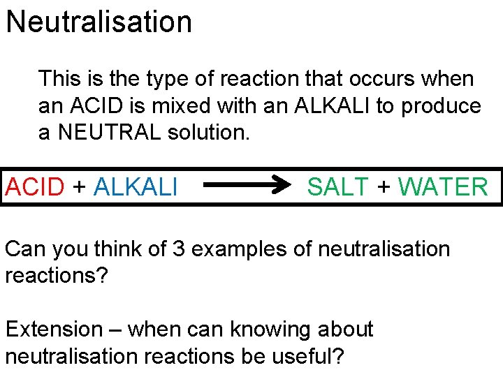 Neutralisation This is the type of reaction that occurs when an ACID is mixed