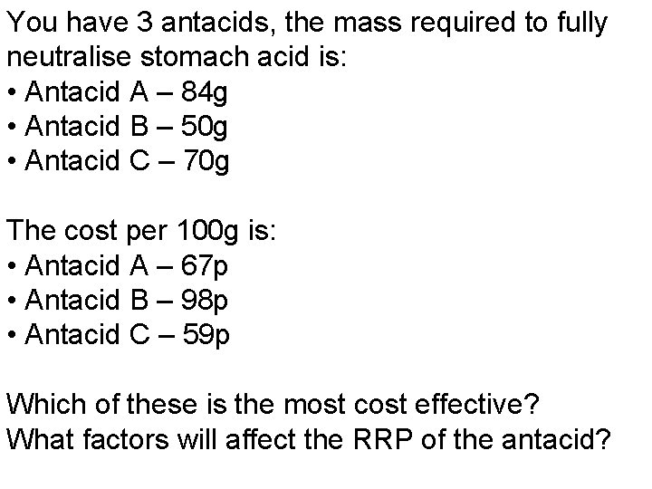 You have 3 antacids, the mass required to fully neutralise stomach acid is: •