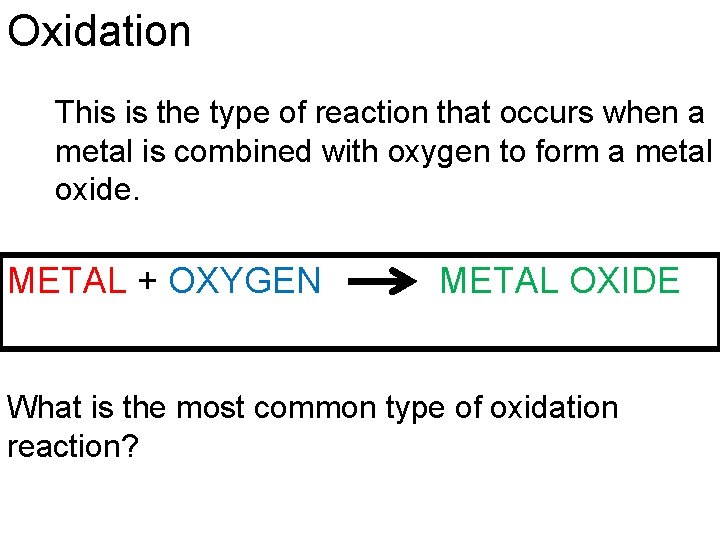 Oxidation This is the type of reaction that occurs when a metal is combined