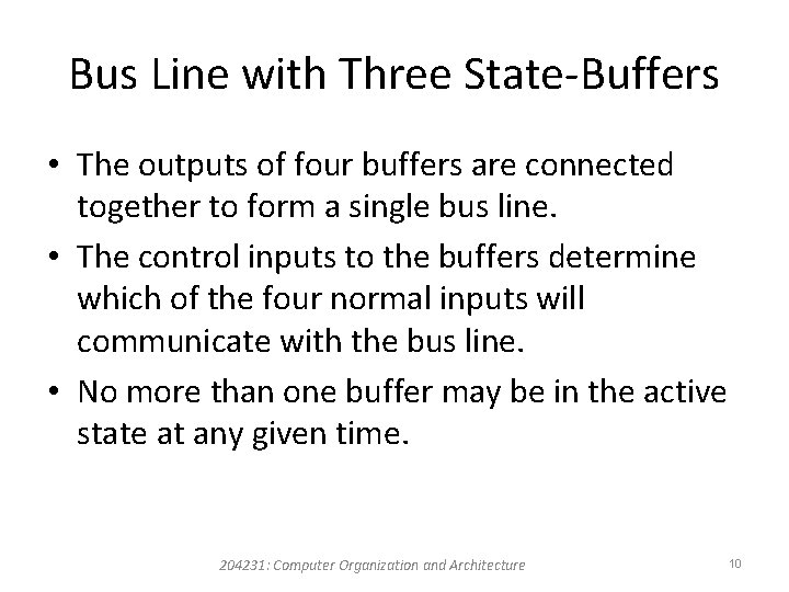 Bus Line with Three State-Buffers • The outputs of four buffers are connected together Bus Line with Three State-Buffers • The outputs of four buffers are connected together