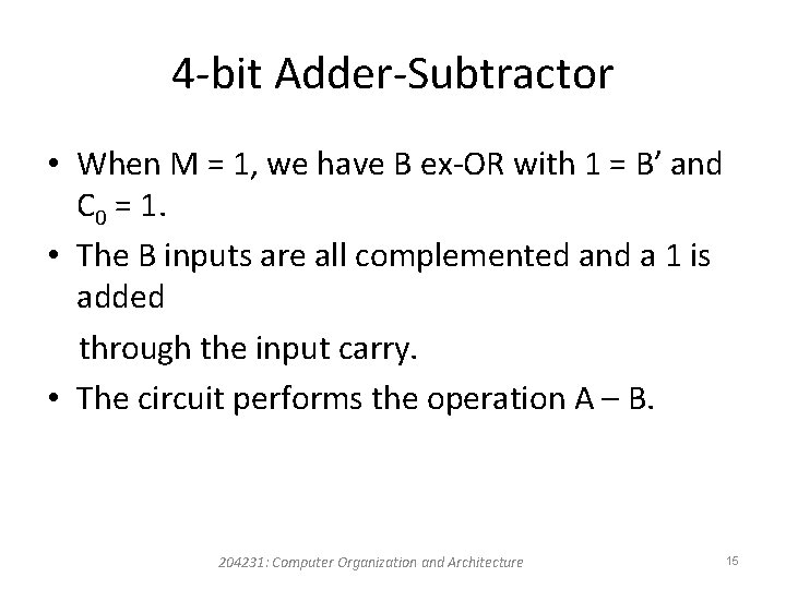 4 -bit Adder-Subtractor • When M = 1, we have B ex-OR with 1 4 -bit Adder-Subtractor • When M = 1, we have B ex-OR with 1