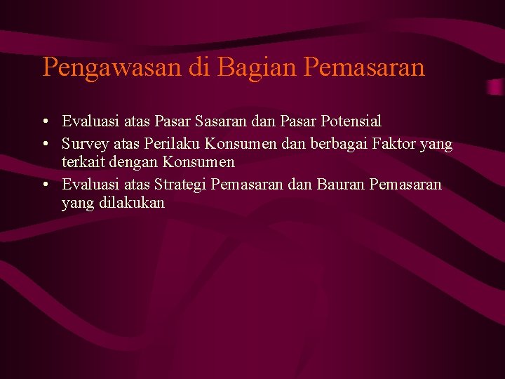 Pengawasan di Bagian Pemasaran • Evaluasi atas Pasar Sasaran dan Pasar Potensial • Survey