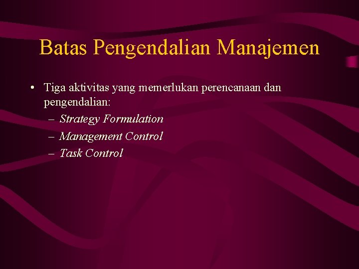 Batas Pengendalian Manajemen • Tiga aktivitas yang memerlukan perencanaan dan pengendalian: – Strategy Formulation