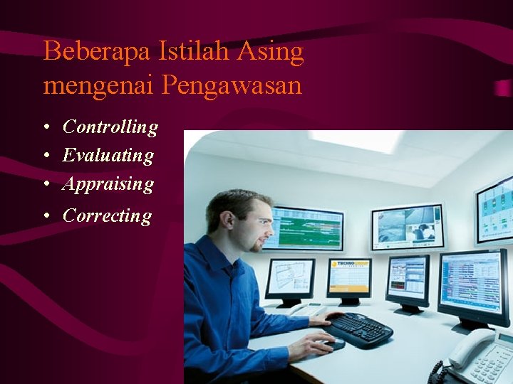 Beberapa Istilah Asing mengenai Pengawasan • Controlling • Evaluating • Appraising • Correcting 