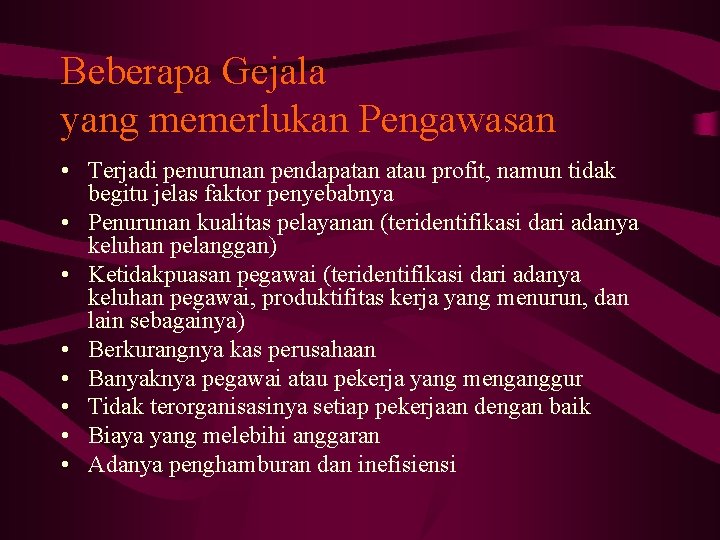 Beberapa Gejala yang memerlukan Pengawasan • Terjadi penurunan pendapatan atau profit, namun tidak begitu