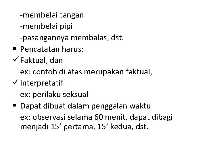 -membelai tangan -membelai pipi -pasangannya membalas, dst. § Pencatatan harus: ü Faktual, dan ex: