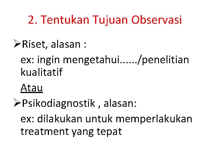 2. Tentukan Tujuan Observasi ØRiset, alasan : ex: ingin mengetahui. . . /penelitian kualitatif