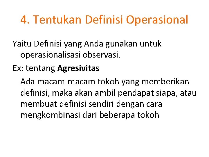 4. Tentukan Definisi Operasional Yaitu Definisi yang Anda gunakan untuk operasionalisasi observasi. Ex: tentang