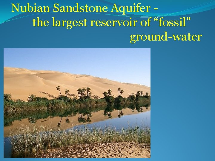 Nubian Sandstone Aquifer the largest reservoir of “fossil” ground-water 