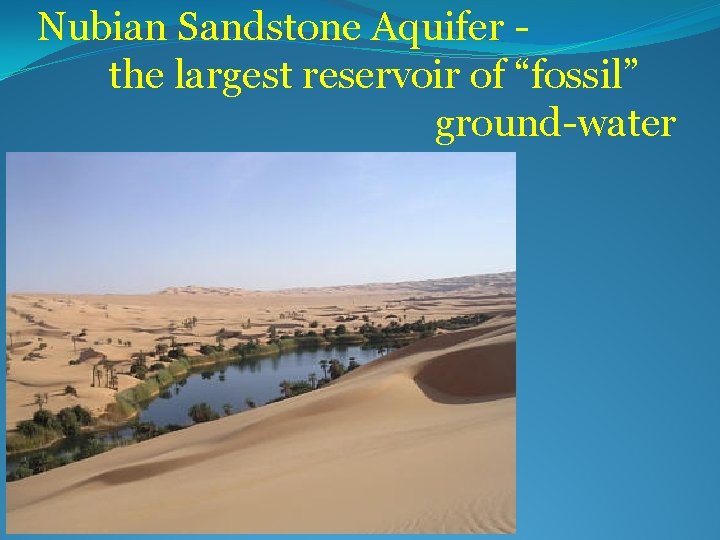 Nubian Sandstone Aquifer the largest reservoir of “fossil” ground-water 