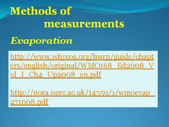Methods of measurements Evaporation http: //www. whycos. org/hwrp/guide/chapt ers/english/original/WMO 168_Ed 2008_V ol_I_Ch 4_Up 2008_en.