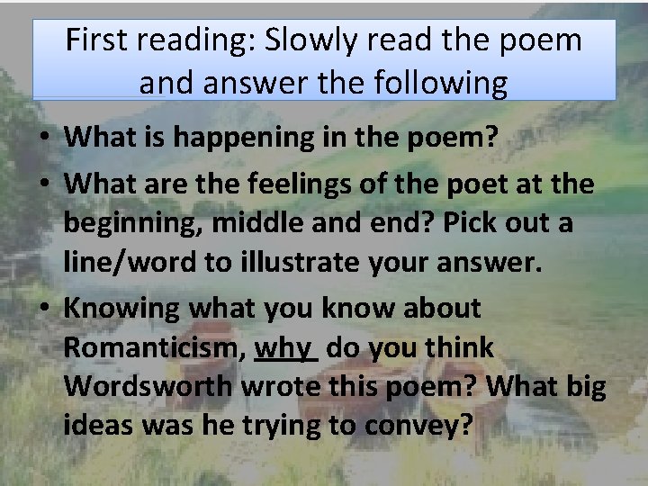 First reading: Slowly read the poem and answer the following • What is happening