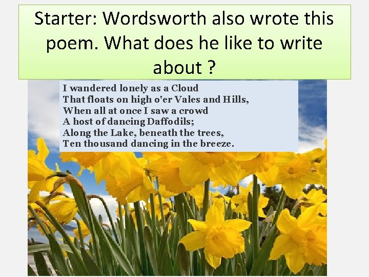 Starter: Wordsworth also wrote this poem. What does he like to write about ?